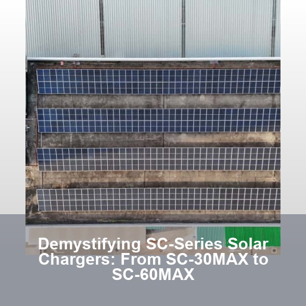 Demystifying SC-Series Solar Chargers: From SC-30MAX to SC-60MAX